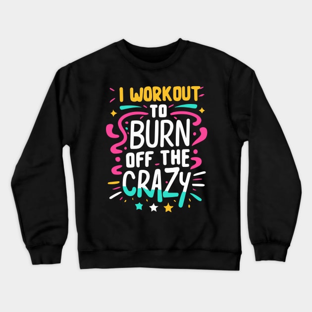 I Workout to burn off the Crazy Gym Fitness Sports Crewneck Sweatshirt by ValareanCie